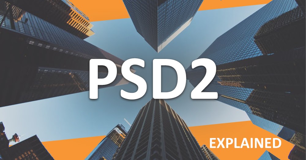 Explained: Revised Payment Services Directive (PSD2)